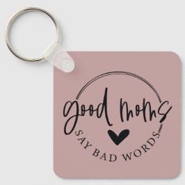 Goede moeders zeggen slechte woorden sleutelhanger