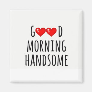 ***GOEDE MORGEN HANDSOME** MAGNET MAGNEET