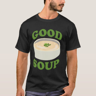 Goede Soep Grappig Eten Koken Soep Liefhebber Food T-shirt