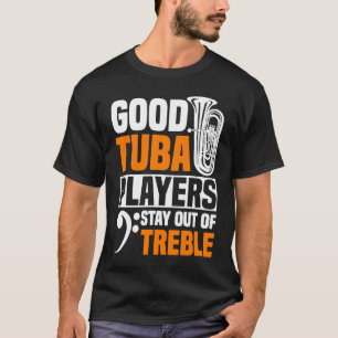 Goede Tuba Spelers Blijven Uit De Drieklank Tuba T-shirt