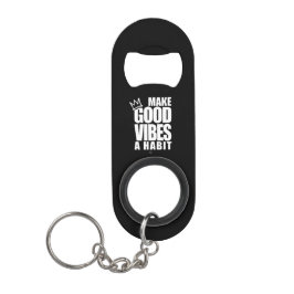 GOEDE VIBES EEN HABIT MAKEN | Sleutelhanger voor o Mini Flessenopener
