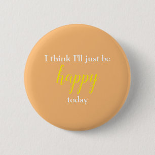 Goede Vibes, ik denk dat ik gewoon blij ben. Ronde Button 5,7 Cm