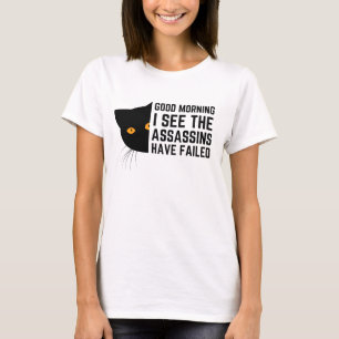 Goedemorgen, ik zie dat de moordenaars gefaald heb t-shirt