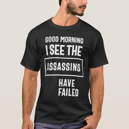 Goedemorgen, ik zie dat de moordenaars hebben gefa t-shirt (Voorkant)