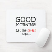 Goedemorgen, laat de stress beginnen muismat (Met muis)