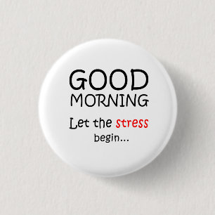 Goedemorgen Laat de stress beginnen Ronde Button 3,2 Cm