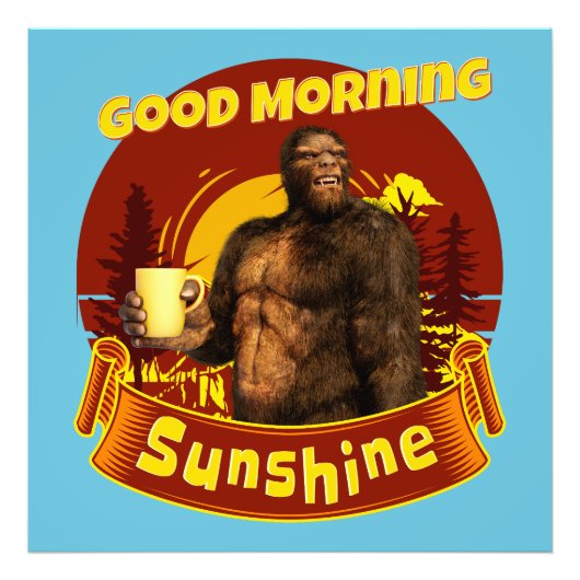 Goedemorgen Zonneschijn Funny Bigfoot Koffie Foto Afdruk (Voorkant)