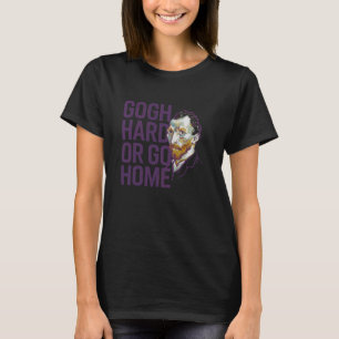 Gogh Hard Of Gaar Thuis - Grappige Schilder Kunst T-shirt