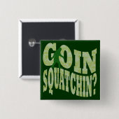 Goin squatchin? tekst en groene camo vierkante button 5,1 cm (Voorkant /achterkant)