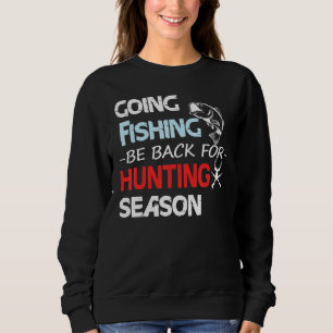 Going Fishing Be Back For Hunting Season Trui