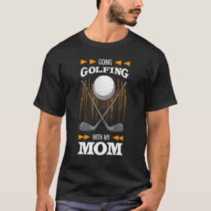 Going Golfing With My Mom T-shirt