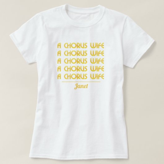 Gold A Chorus Wife T-Shirt (Design voorkant)