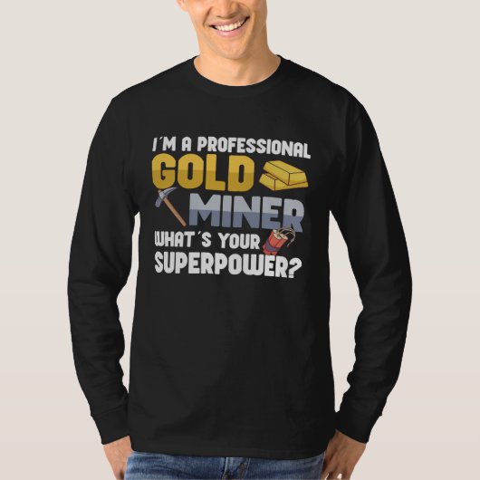 Gold Digging Gold Mining Gold Panning Gold Mine T-shirt (Voorkant)