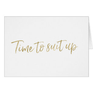 Gold Hand lettered "Time to suit"