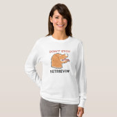 Golden Retriever - Stop niet met Retrievin. T-shirt (Voorkant volledig)