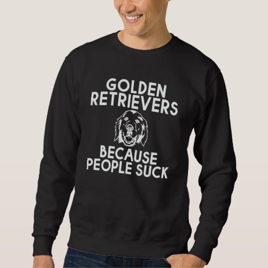 Golden Retrievers Because People Suck Trui (Voorkant)