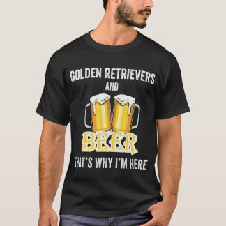 Golden Retrievers En Bier Dat Is Waarom Ik Hier Be T-shirt