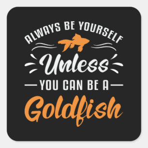 Goldfish Tenzij je een goudvis kunt zijn Vierkante Sticker