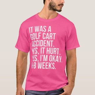 Golf Cart Ongeval Ja Gekwetst 6-8 Weken Grappig Ge T-shirt