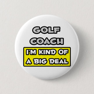 Golf Coach .. Ik ben een beetje een grote deal Ronde Button 5,7 Cm