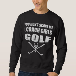 Golf Coach Je maakt me niet bang Ik Coach Meisjes Trui