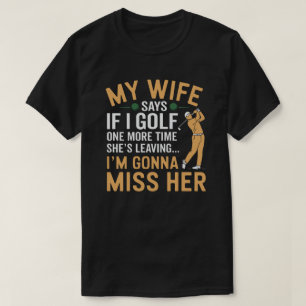 Golf en huwelijk Grappig Mijn vrouw zegt dat ze ve T-shirt