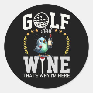 Golf en wijn daarom ben ik hier ronde sticker
