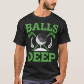 Golf, Golf, Balls De Golf Deep Funny T-Shirt (Devant)