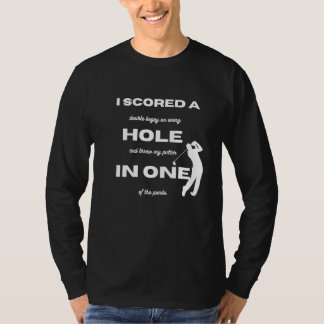 Golf  I scored a hole in one T-shirt