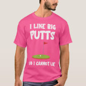 Golf Ik hou van grote putts kan niet zoals golfer  T-shirt (Voorkant)