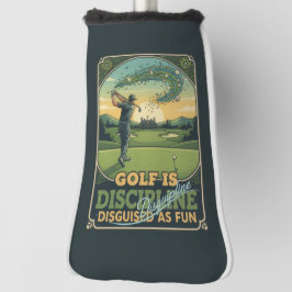 Golf Is Discipline Disguised as Fun | Motivational Golfheadcover