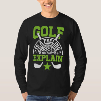 Golf is een gevoel dat je niet kan uitleggen voor t-shirt