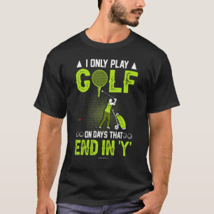 Golf speelt alleen op dagen eindigend op Y T-shirt
