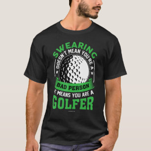 Golf Swearing Bad Person Golfer T-shirt