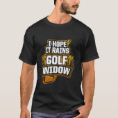 Golf Widow Rain Golfer Funny Golfing T-shirt (Voorkant)