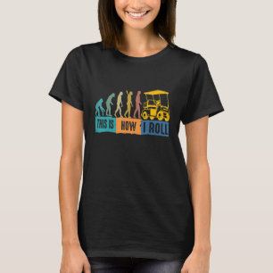 Golfevolutie Dit is hoe ik Golfkart T-shirt