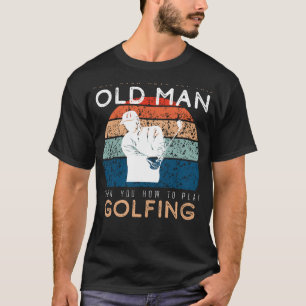 Golfgoeroe: Laat dit oude Man de Groenen Ace! T-shirt