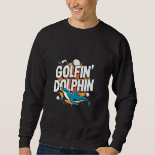 Golfin' Dolphin Golfer Dolphin Funny Trui