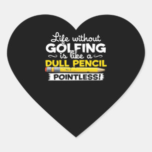 Golfleven zonder gulden is als een saai potlood hart sticker