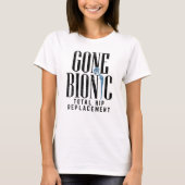 Gone Bionic Hip Replacement Celebration Mam T-shirt (Voorkant)