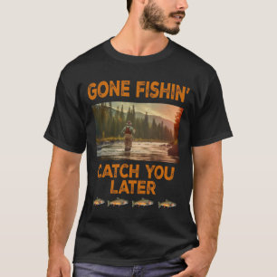 Gone Fishin 'Catch You Later T-shirt