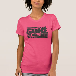 GONE FOIE GRAS EATING - I Love Duck & Goose Liver T-shirt