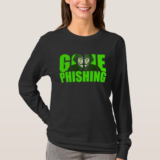 Gone Phishing Funny Quote Cyber Security Hacker T-shirt (Voorkant)