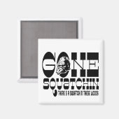 Gone Squatchin - Er is een Squatch in deze Bossen Magneet (Voorkant / Achterkant)