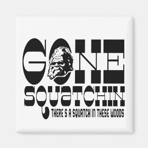 Gone Squatchin - Er is een Squatch in deze Bossen Magneet
