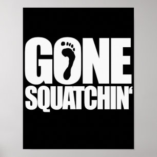 GONE SQUATCHIN" - POSTER