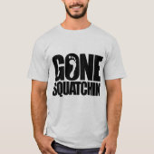 GONE SQUATCHIN' T-SHIRT (Voorkant)