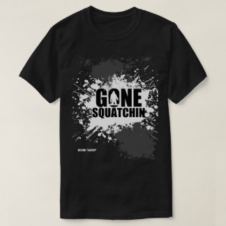 Gone squatchin t-shirt