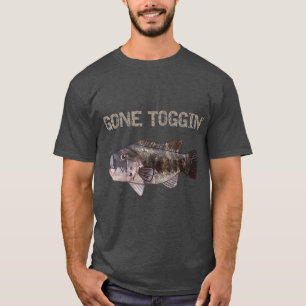 Gone Toggin BlackfishTautog T-shirt