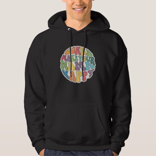 Gonna Make Your Mama Happy Sarcastic  Idea Hoodie (Voorkant)